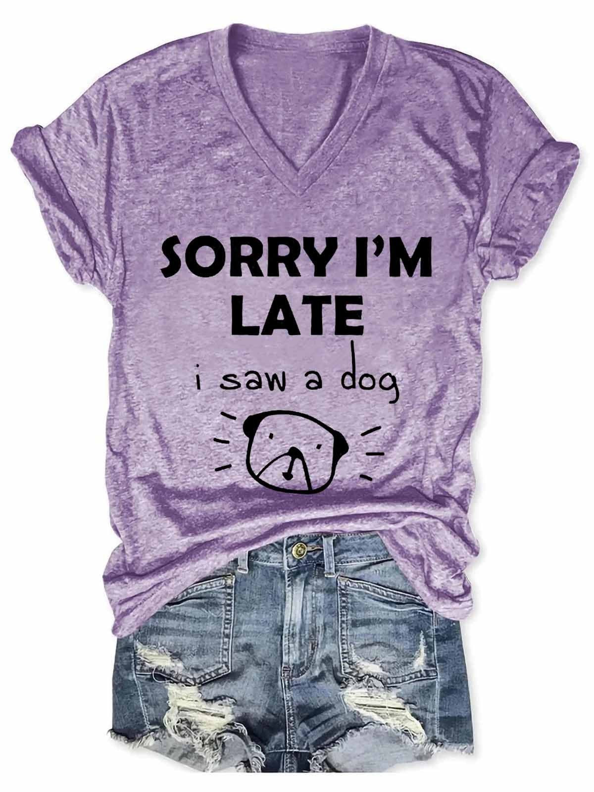 "Sorry I'm Late, I saw a dog" Women's V-Neck Tee