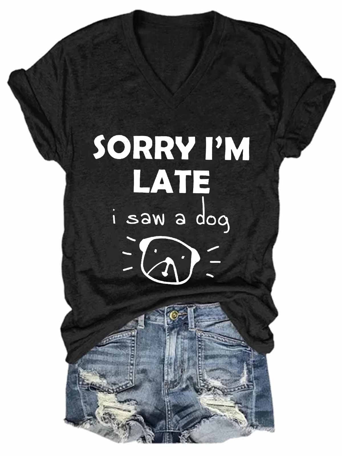 "Sorry I'm Late, I saw a dog" Women's V-Neck Tee