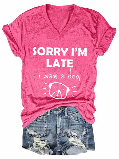 "Sorry I'm Late, I saw a dog" Women's V-Neck Tee