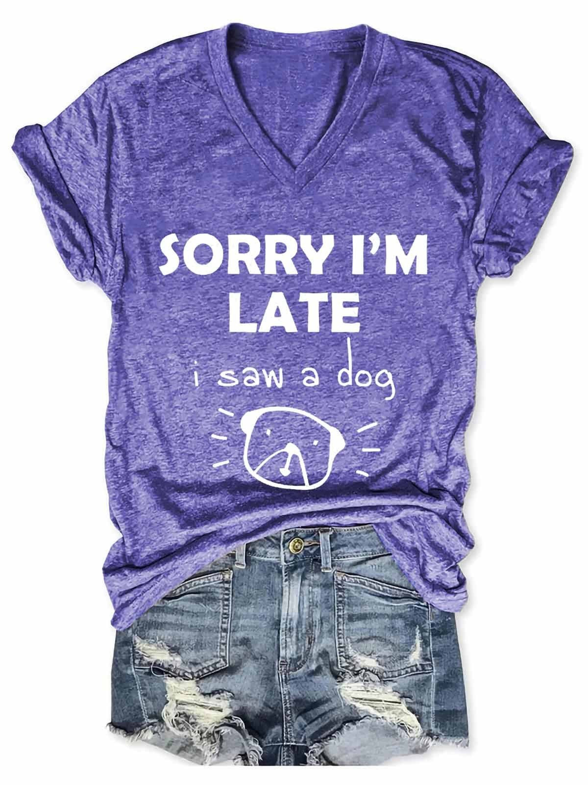 "Sorry I'm Late, I saw a dog" Women's V-Neck Tee